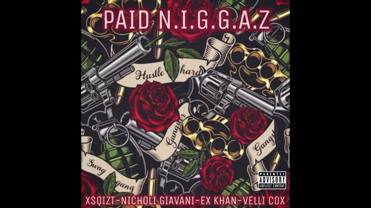 Paid N.I.G.G.A.Z (feat. Xsqizt, Nicholi Giavani, Xkhan, Velli Cox)