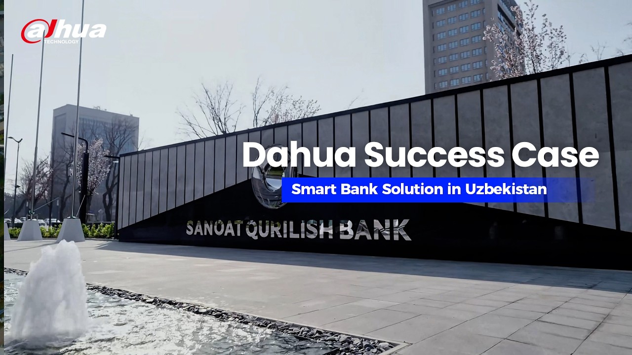 Dahua Success Case —  Smart Banking Solution in Uzbekistan