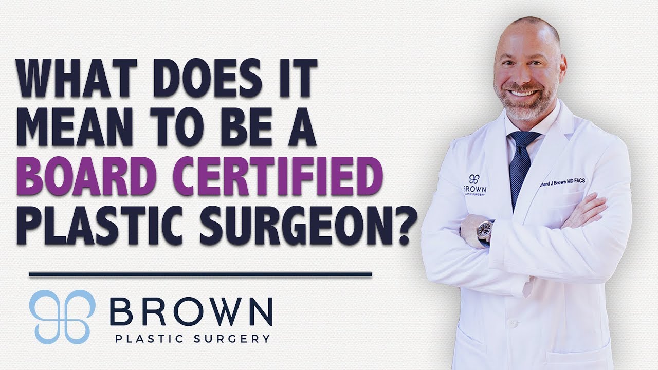 What Does It Mean to Be A Board Certified Plastic Surgeon? | Brown Plastic Surgery