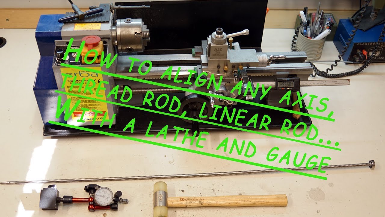 How to align any axis threaded rod, linear rod... using mini lathe and measure gauge