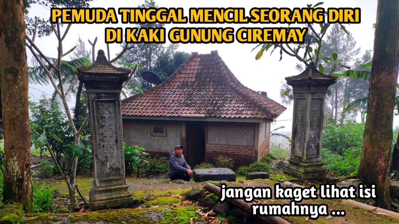 RUMAH MENCIL DI KAKI GUNUNG CIREMAI DIHUNI OLEH SEORANG PEMUDA