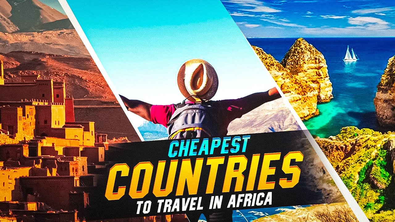 Top 10 Cheapest Countries to Travel in Africa : Once in life