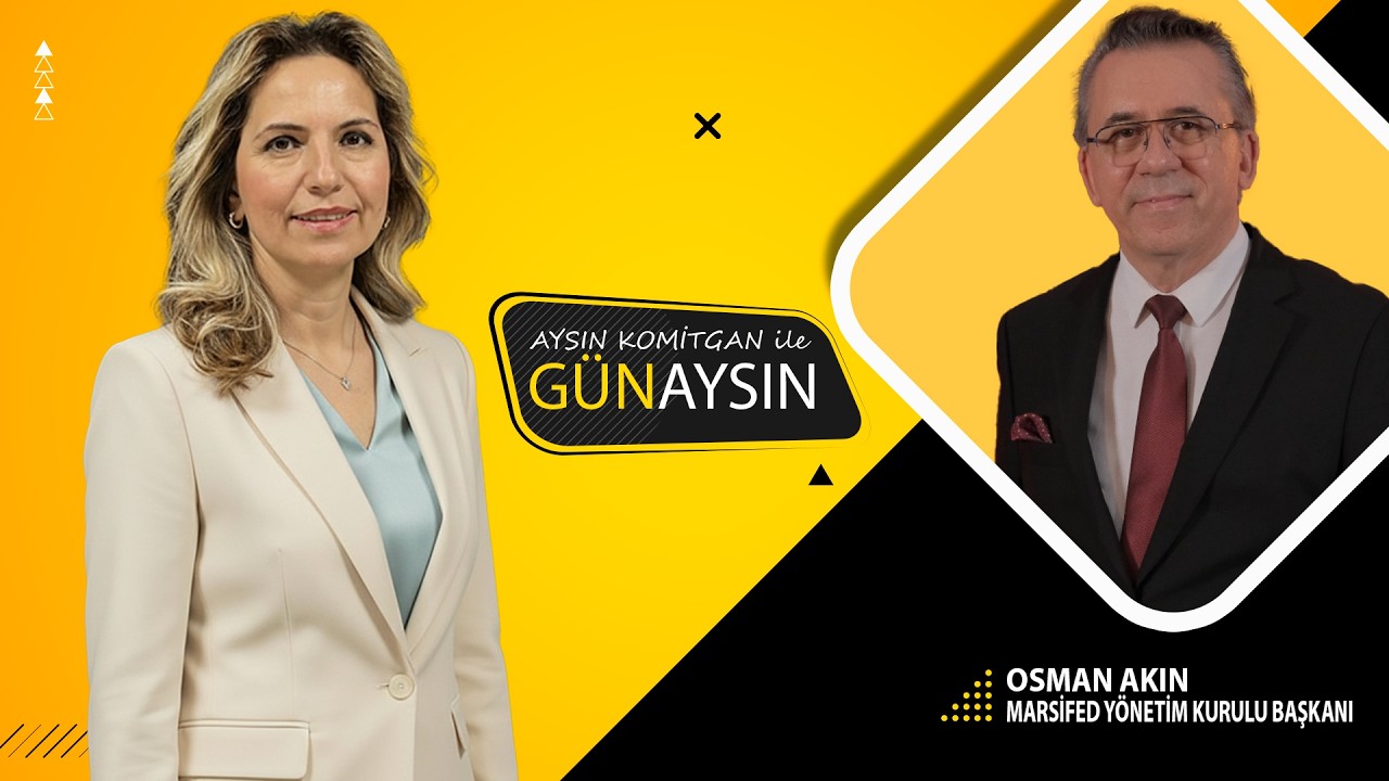 MARSİFED Y&ouml;netim Kurulu Başkanı Osman Akın | İş D&uuml;nyası ve B&ouml;lgesel Kalkınma | Aysın Komitgan