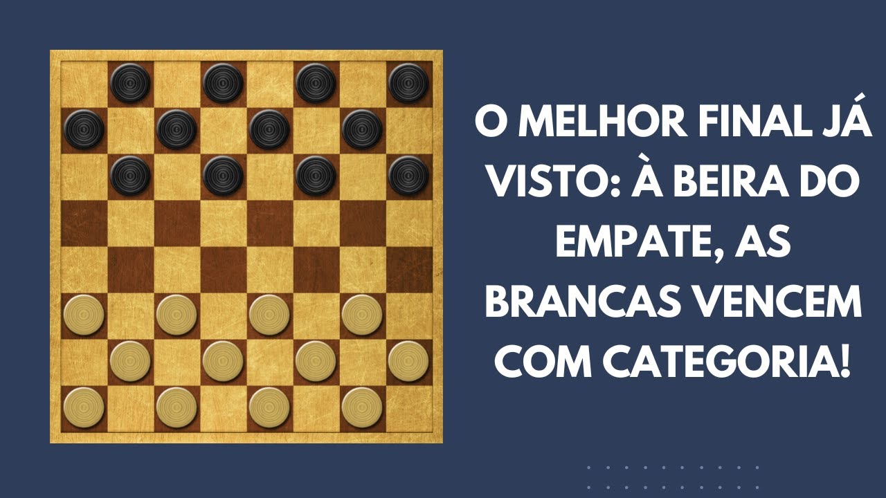 Final Impressionante em Damas: Vitória das Brancas Quando Tudo Parecia Empatado