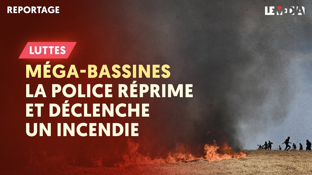 MÉGA-BASSINES : LA POLICE RÉPRIME ET DÉCLENCHE UN INCENDIE