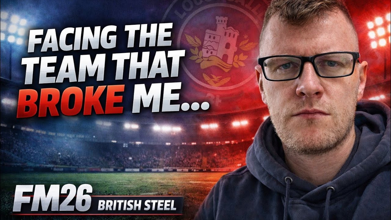 Facing the Team That Broke Me… | FM26 British Steel