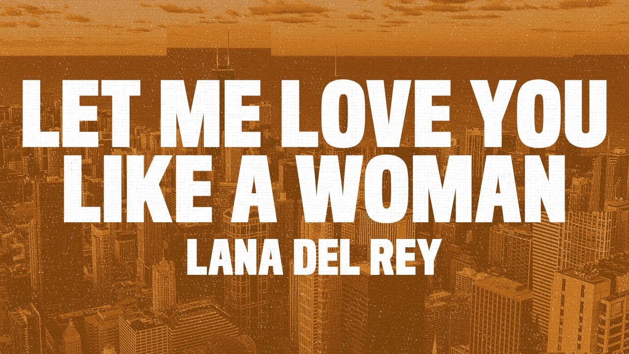 Lana Del Rey - Let Me Love You Like A Woman (Lyrics)