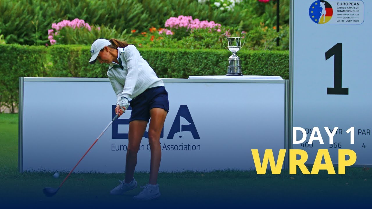 Day 1 Wrap: 2025 European Ladies' Amateur Championship