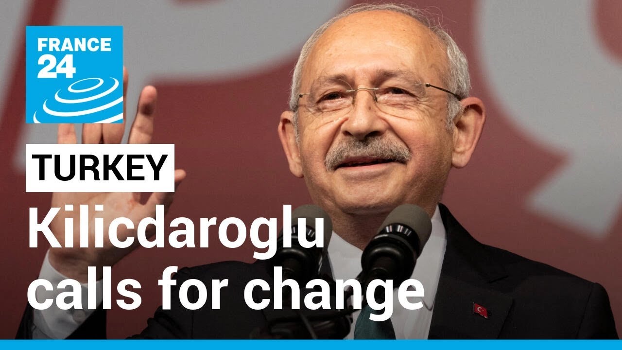 Turkish presidential election: Kemal Kilicdaroglu calls for change &bull; FRANCE 24 English