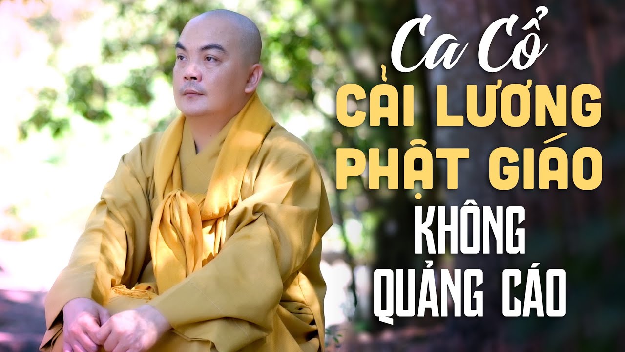 Ca Cổ Phật Giáo KHÔNG QUẢNG CÁO - 99 Bài Ca Cổ Cải Lương Phật Giáo Ý Nghĩa Nhất Mà Bạn Nên Nghe
