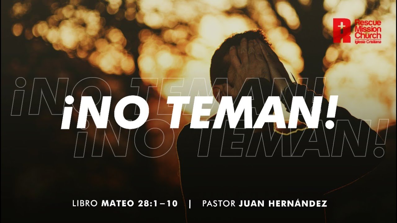 No teman | Mateo 28:1-10 | Pastor Juan Hernándéz