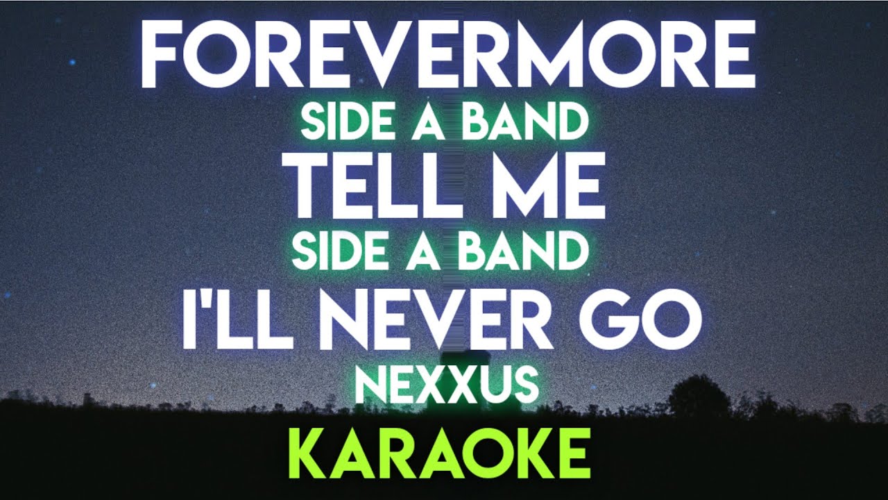 FOREVERMORE - SIDE A BAND │ TELLME - SIDE A BAND │ I'LL NEVER GO - NEXXUS (KARAOKE VERSION)