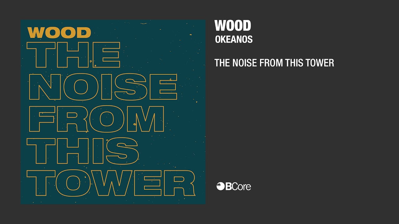 Wood - The Noise From This Tower
