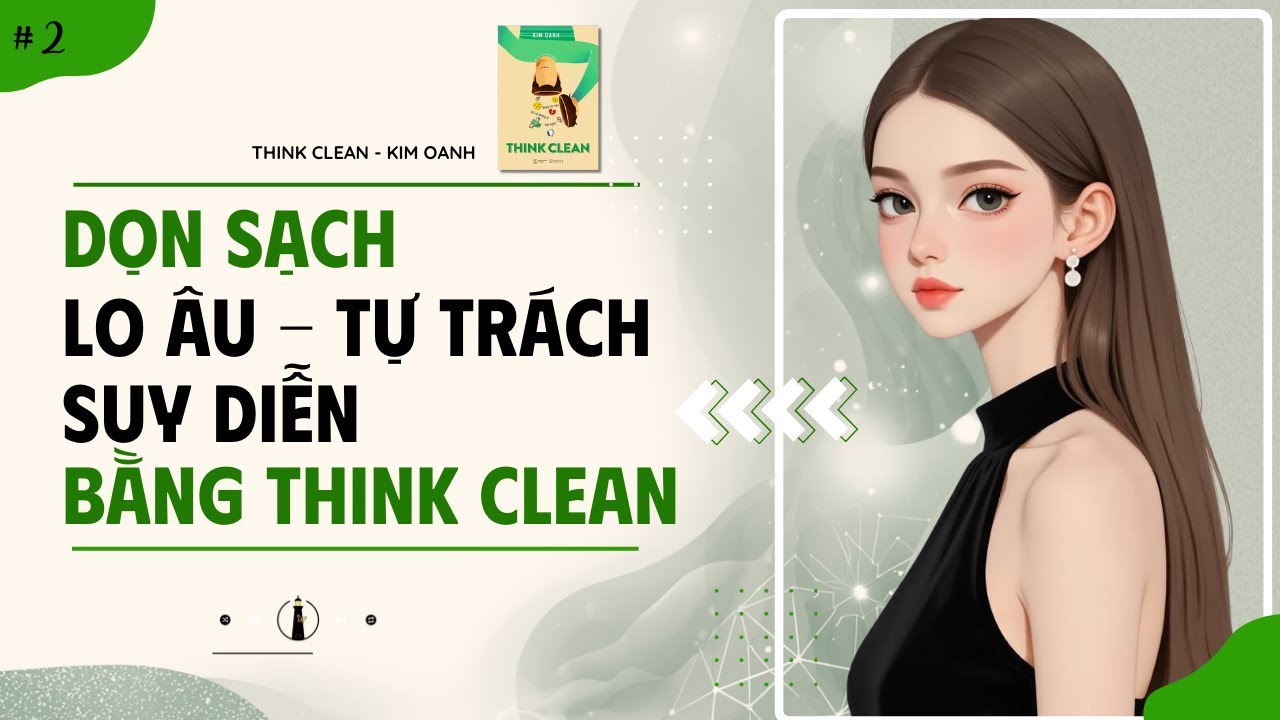 Vì Sao Phụ Nữ Càng Nghĩ Nhiều Càng Đau Khổ? | Sách Think Clean