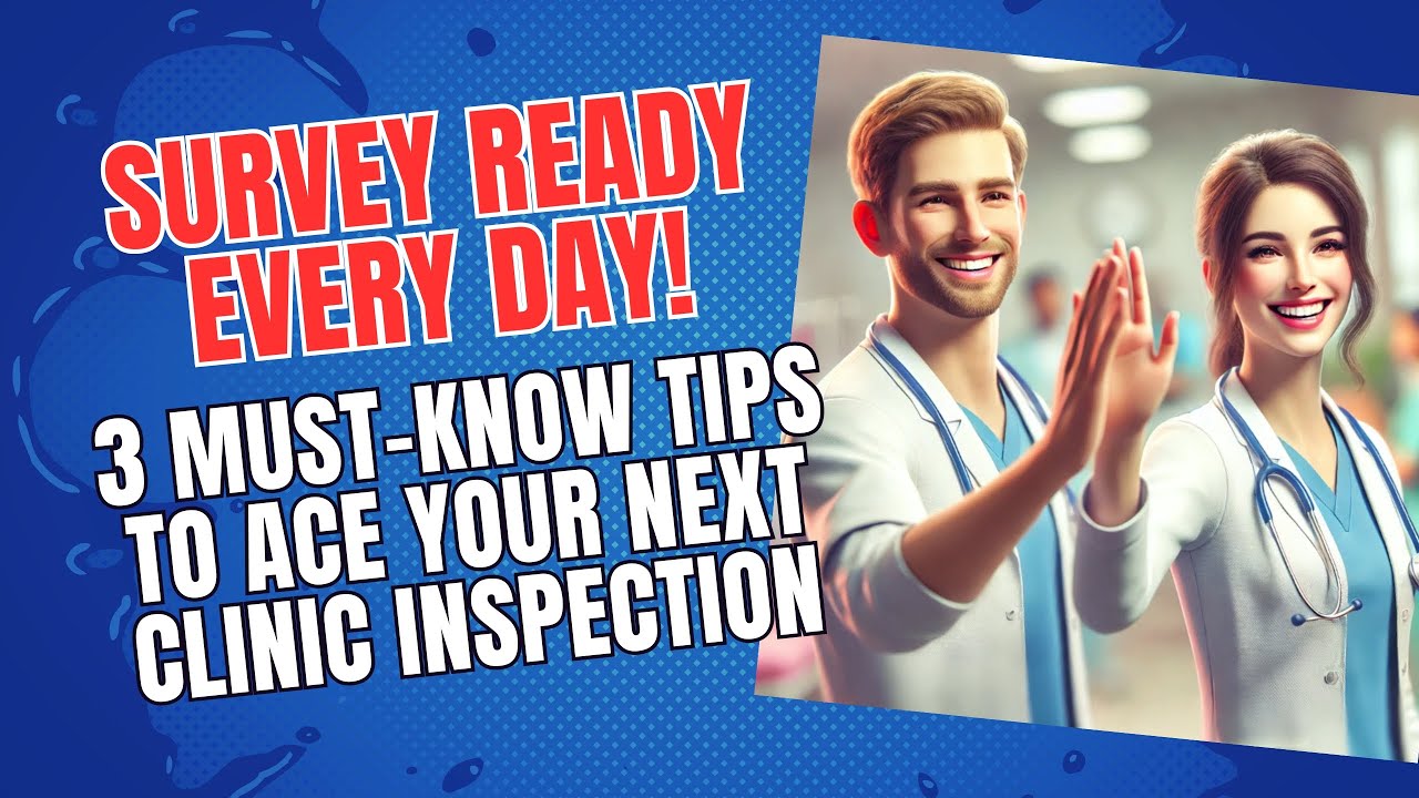 Survey Ready Every Day! 3 Must-Know Tips to Ace Your Next Clinic Inspection