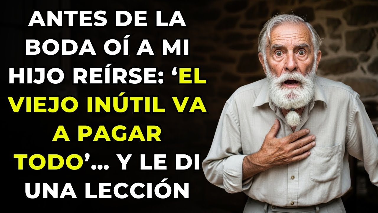 ANTES DE LA BODA OÍ A MI HIJO REÍRSE: ‘EL VIEJO INÚTIL VA A PAGAR TODO’… Y LE DI UNA LECCIÓN