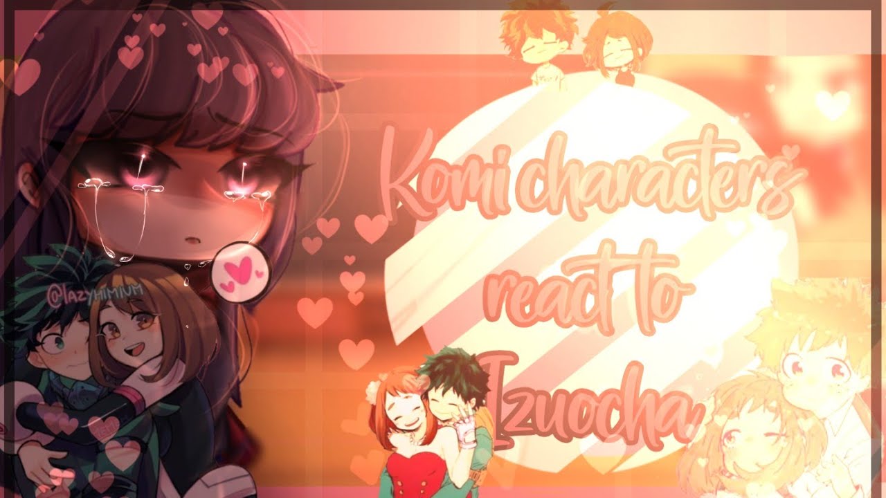 Komi san characters react to Izuocha//Deku as future Tadano kun//Part 3//Au//💖💚💜🖤