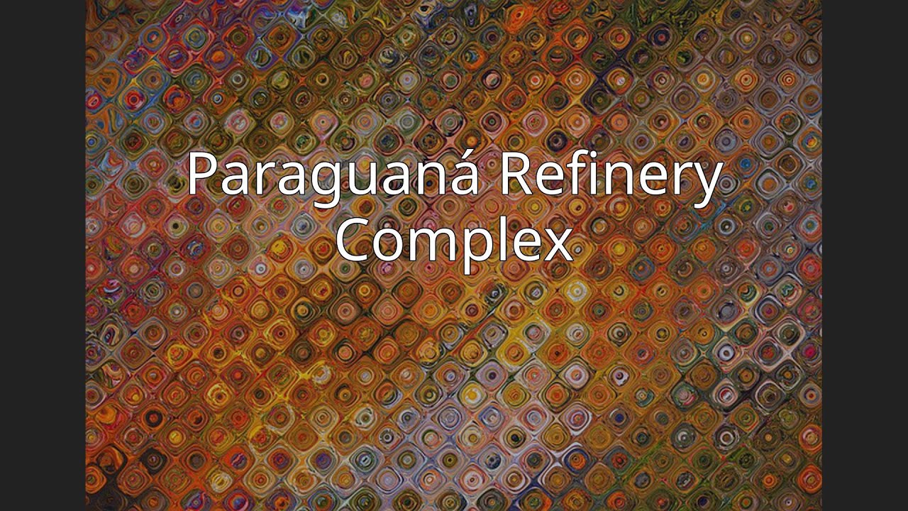 Paraguan&aacute; Refinery Complex