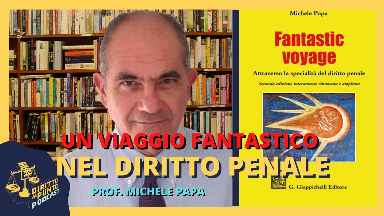 Un viaggio fantastico nel diritto penale. Con il Prof M. Papa (Finale di stagione)