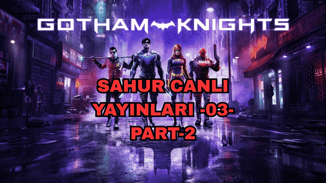 Gotham devriyesin kaldığımız yerden devam / SAHUR YAYINLARI -3- PART 2 / Gotham Knights canlı yayını