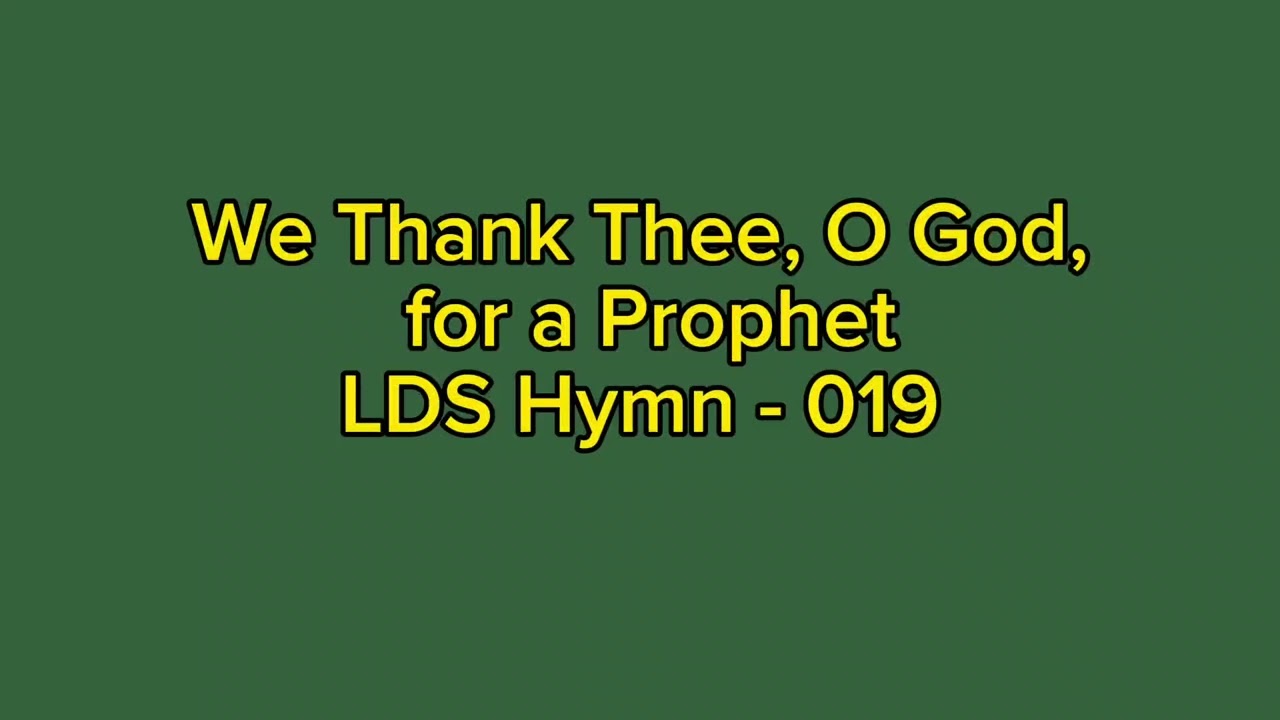 We Thank Thee, O God, for a ProphetLDS Hymn - 019