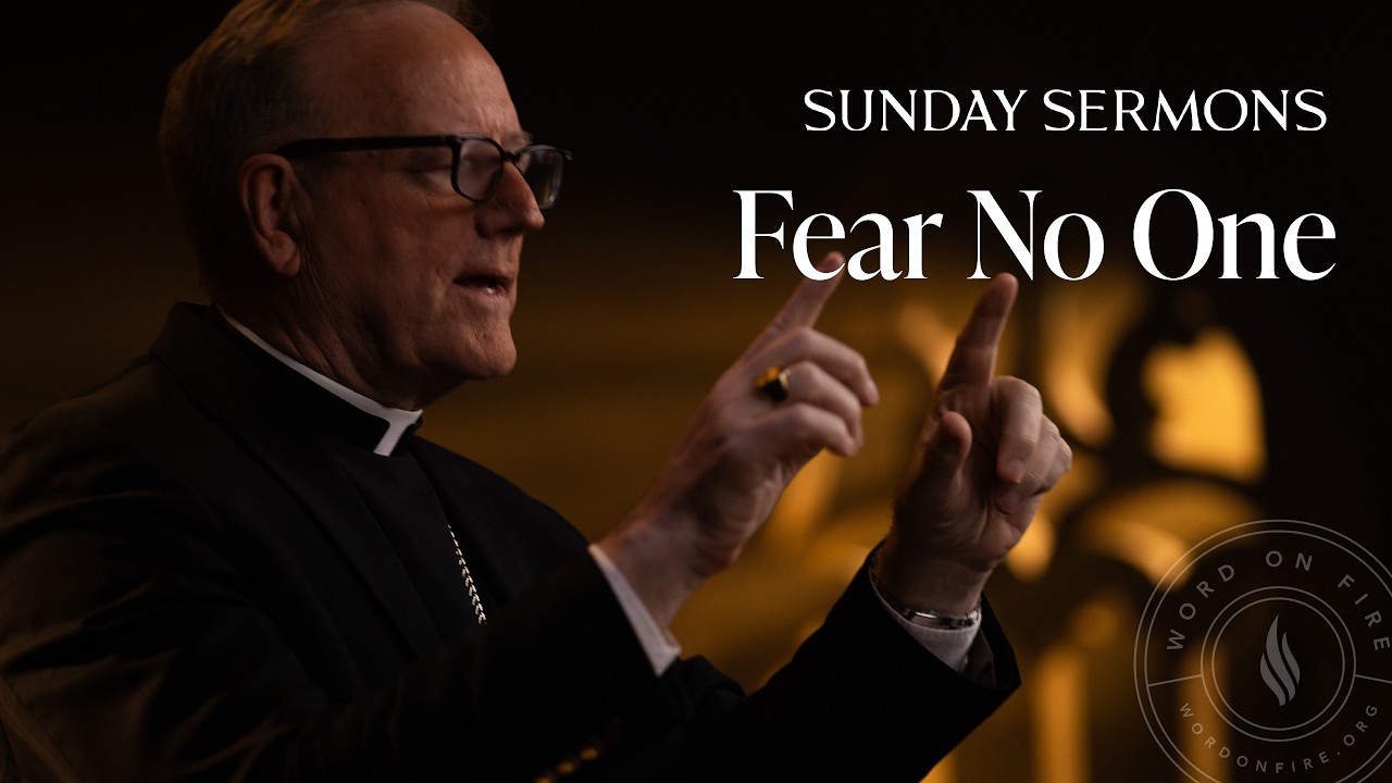 Fear No One - Bishop Barron's Sunday Sermon