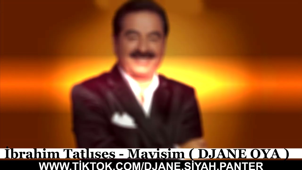 İbrahim Tatlıses - Mavişim ( Djane Oya ) Mavişim Mavilendim