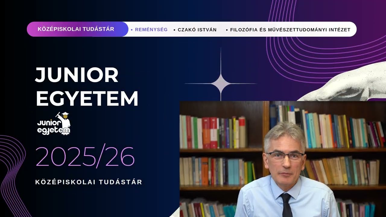 Junior Egyetem 2025/26:  „Mit szabad remélnem?„ válasz Kant harmadik kérdésére - Czakó István