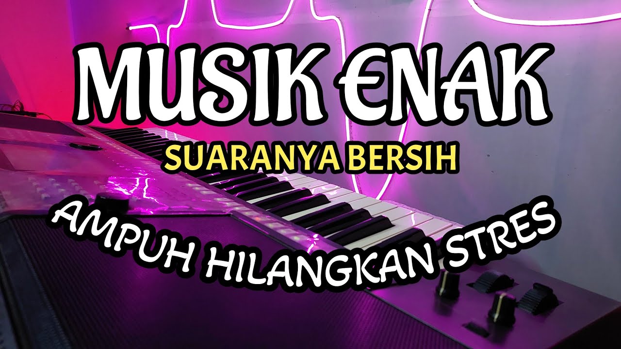 MUSIK ENAK AMPUH HILANGKAN STRES SUARANYA BERSIH