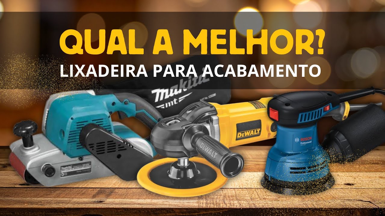 Antes de GASTAR dinheiro: veja qual lixadeira entrega mais resultado.