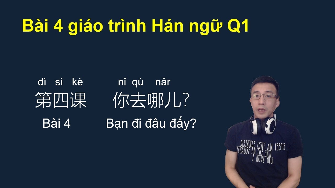 bài 4 giáo trình Hán ngữ Q1 / Bạn đi đâu đấy?