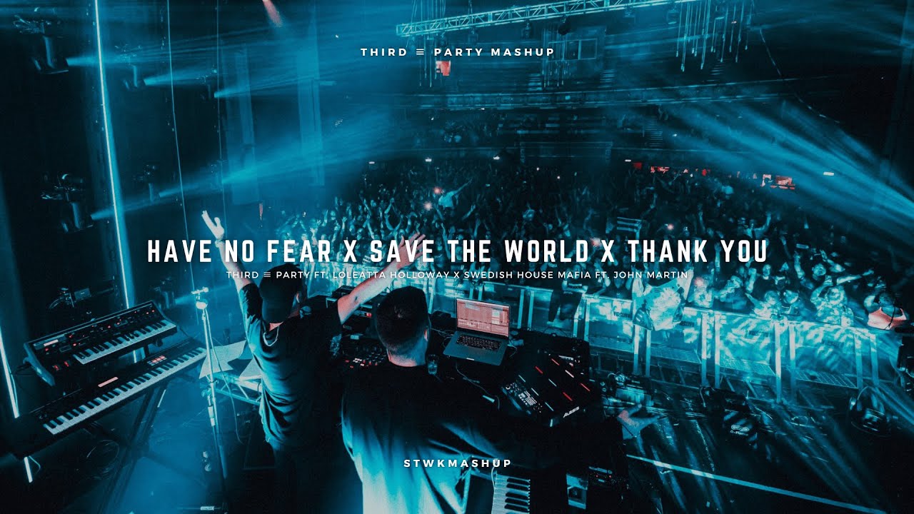 Have No Fear x Save The World x Thank You (Third &equiv; Party Mashup)