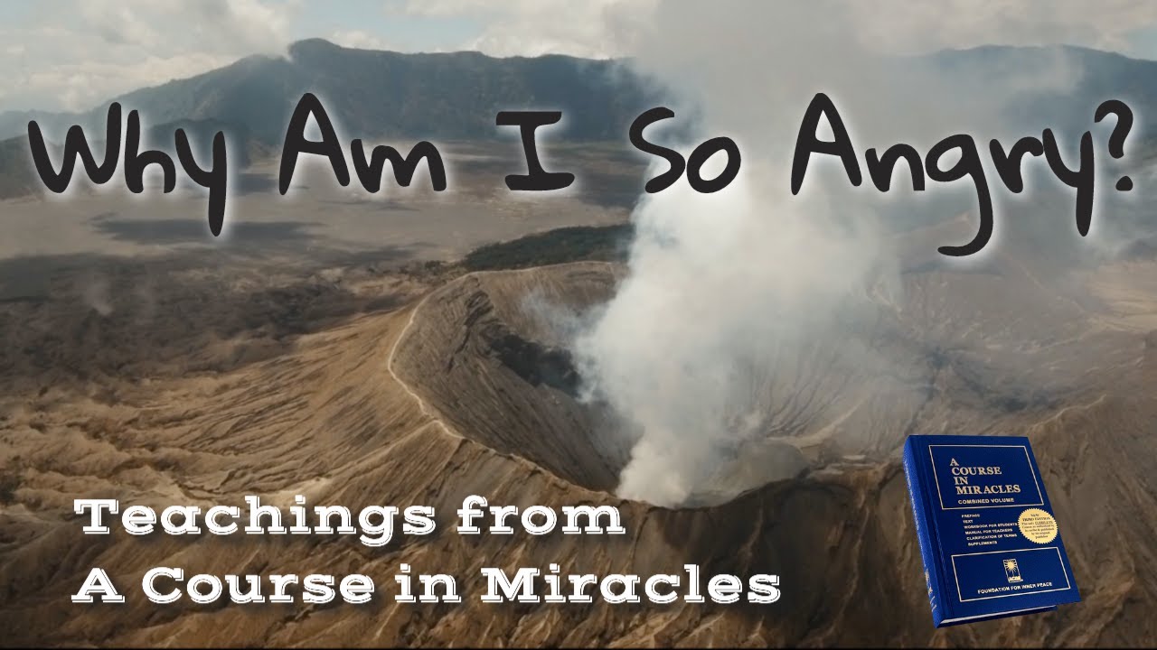Why Am I So Angry? Where Does Anger Come From, A Course in Miracles,  David Hoffmeister ACIM Teacher