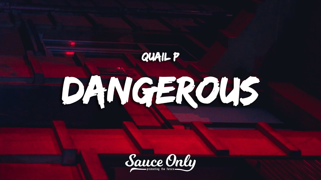 Quail P - Dangerous (Lyrics)
