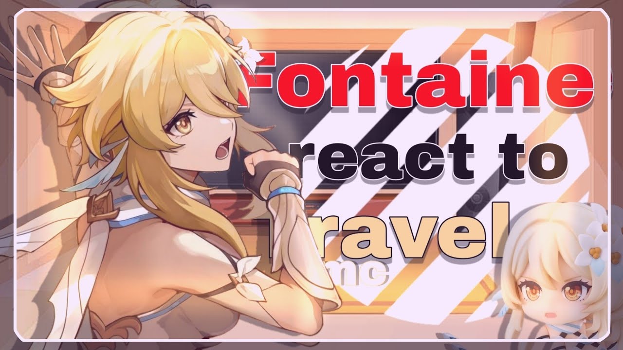 •|| 🌠 ||• Fontaine react to Traveler {• F!MC || Lumine || 🇧🇷 // 🇺🇲 || No Ships •} •|| 🌠 ||•