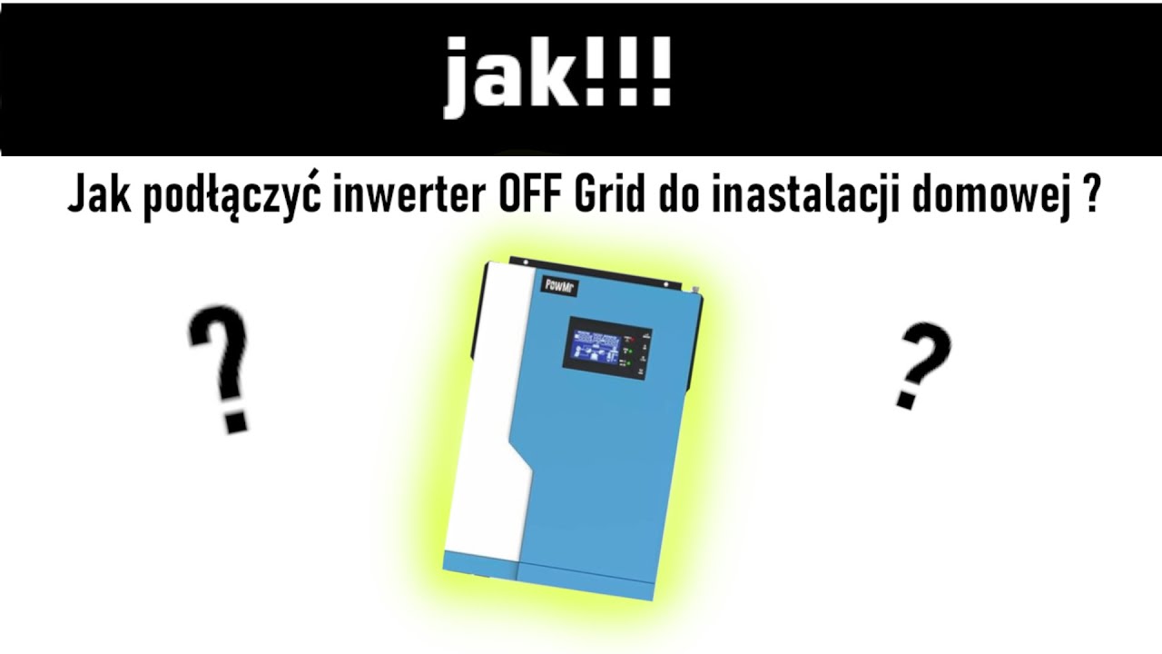 Jak podłączyć inwerter OFF Grid do inastalacji domowej ?