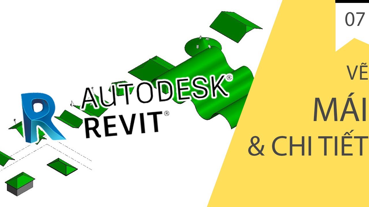 TỰ HỌC REVIT KIẾN TRÚC - BÀI 07 - MÁI & CHI TIẾT MÁI