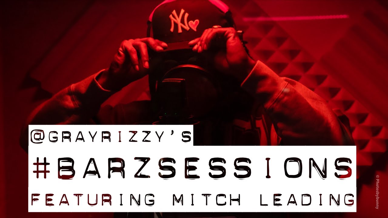 GRAY RIZZY X BARZ SESSIONS FEATURING MITCH LEADING!
