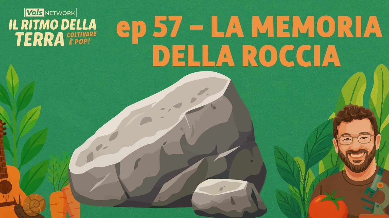 La memoria della roccia - ep57 - il ritmo della terra, coltivare è pop!