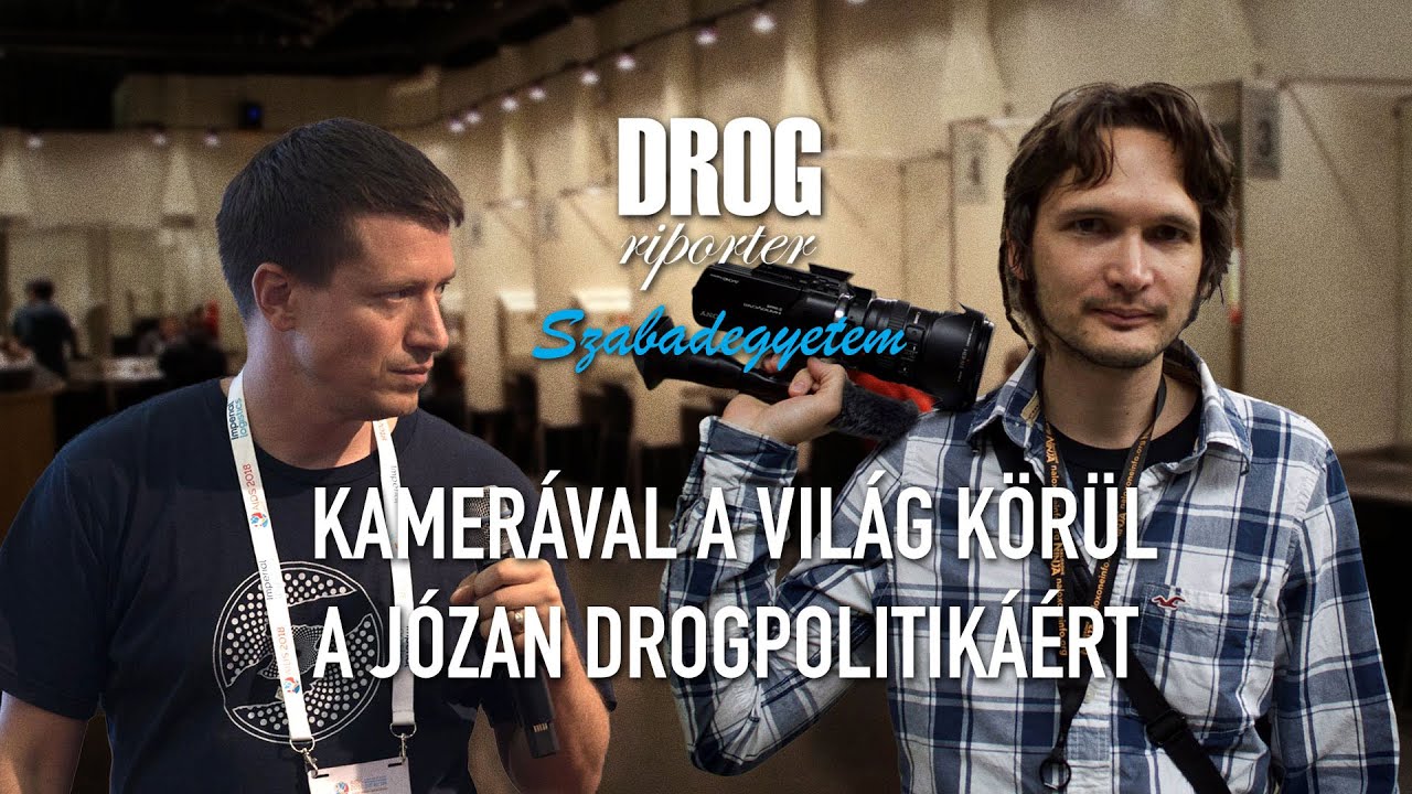 Kamerával a világ körül a Józan Drogpolitikáért - Drogriporter Szabadegyetem
