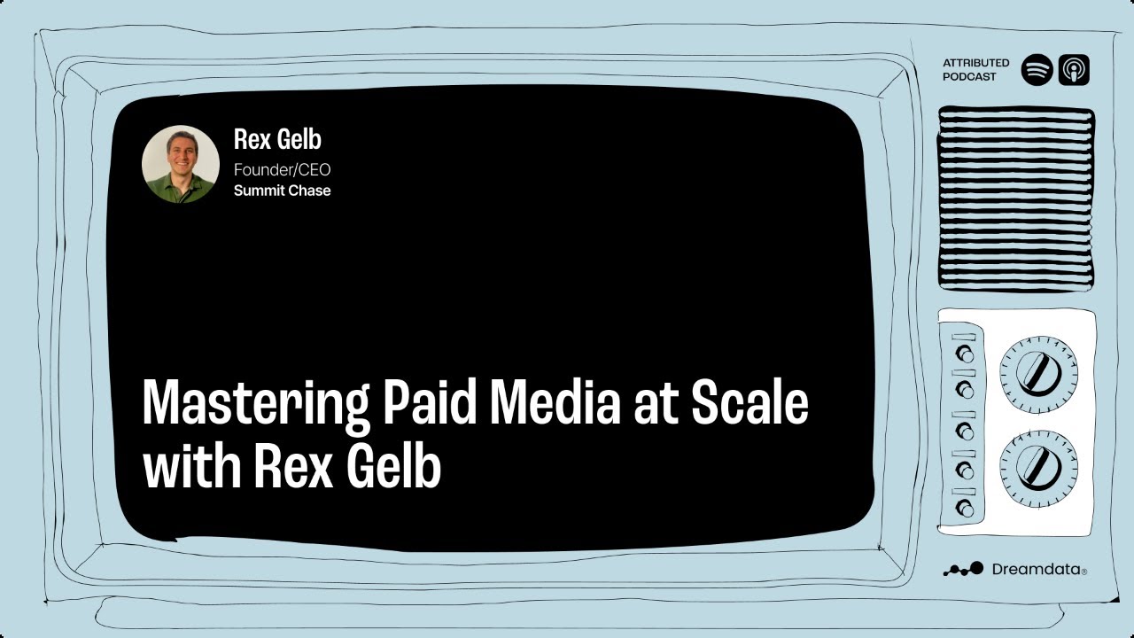 Mastering Paid Media at Scale with Rex Gelb