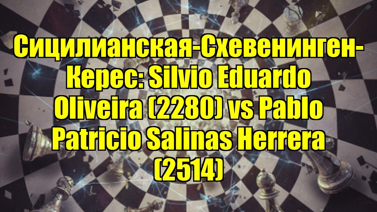 Сицилианская-Схевенинген-Керес: Silvio Eduardo Oliveira (2280) vs Pablo Patricio Salinas Herrera (25
