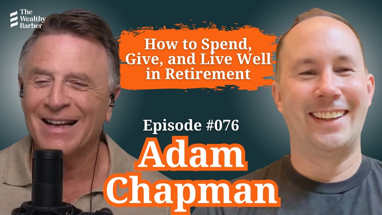 Adam Chapman: How to Spend, Give, and Live Well in Retirement | Podcast #76