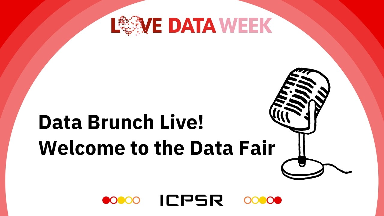 Data Brunch Live! Добро пожаловать на выставку данных ICPSR Data Fair @ Love Data Week.