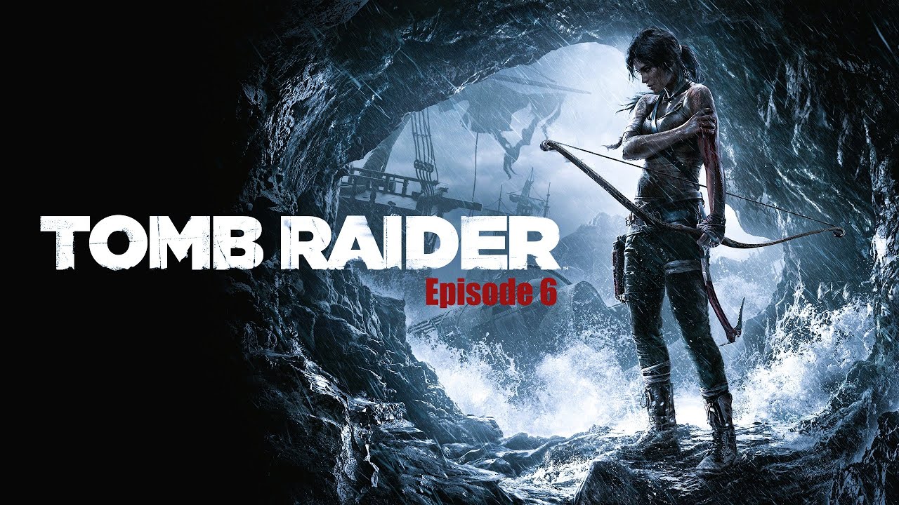 Tomb Raider | Episode 6