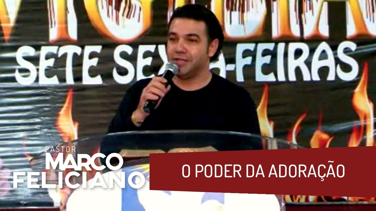 O PODER DA ADORAÇÃO, PASTOR MARCO FELICIANO