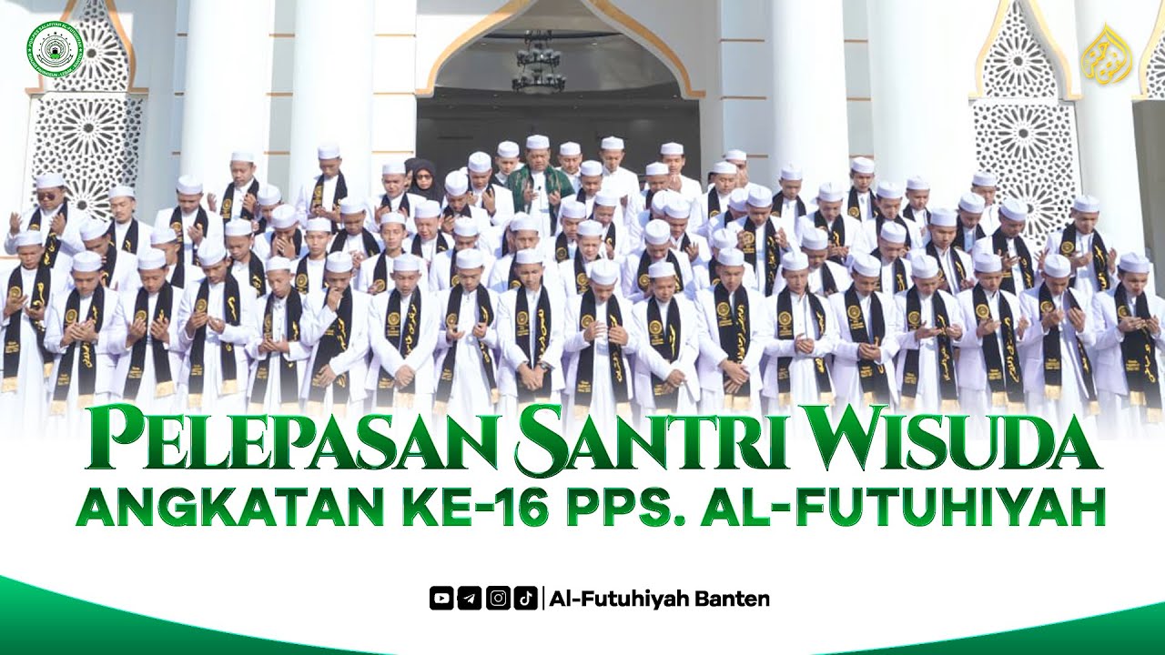 PELEPASAN SATRI WISUDA ANGKATAN KE-16 PPS. AL-FUTUHIYAH 1447 H / 2025 M