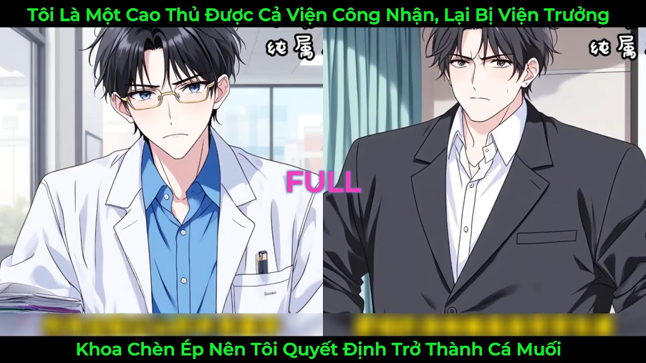 Tôi Là Một Cao Thủ Được Cả Viện Công Nhận Lại Bị Viện Trưởng Khoa Chèn Ép, Tôi Quyết Thành Cá Muối