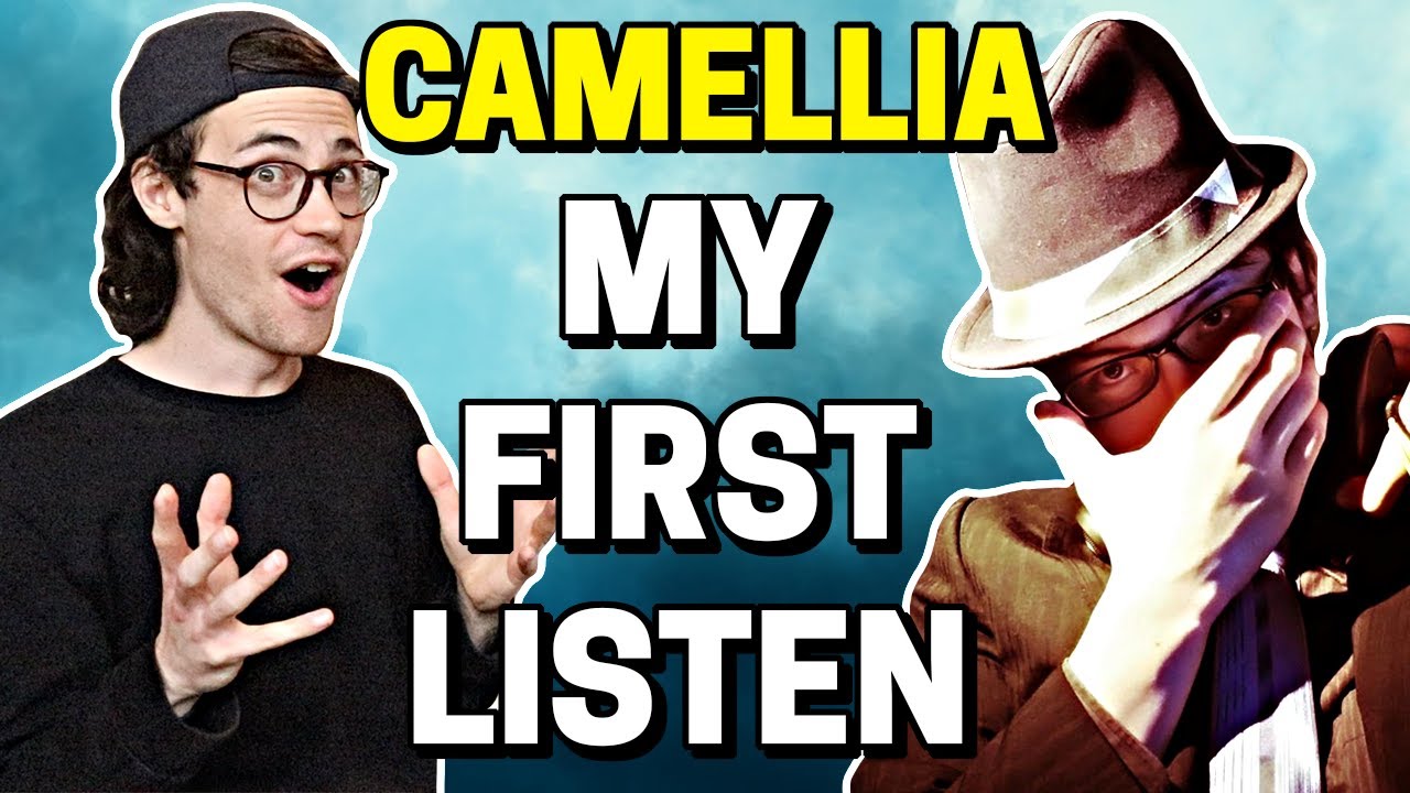 Listening to CAMELLIA for the first time