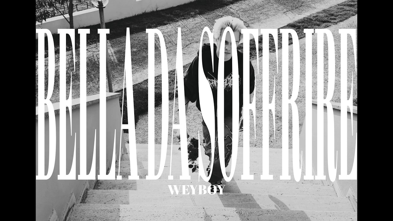 WEYBOY - BELLA DA SOFFRIRE